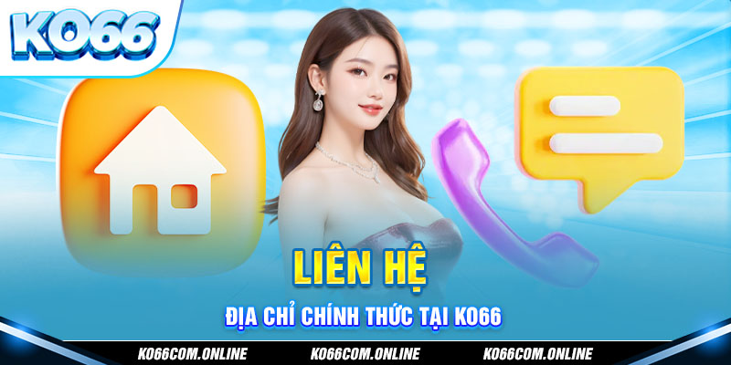 Liên hệ địa chỉ chính thức của nhà cái