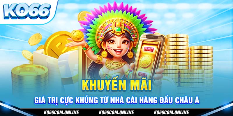 Khuyến mãi KO66 với nhiều giá trị cực khủng