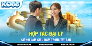 hop-tac-dai-ly-co-hoi-lam-giau-nam-trong-tay-ban