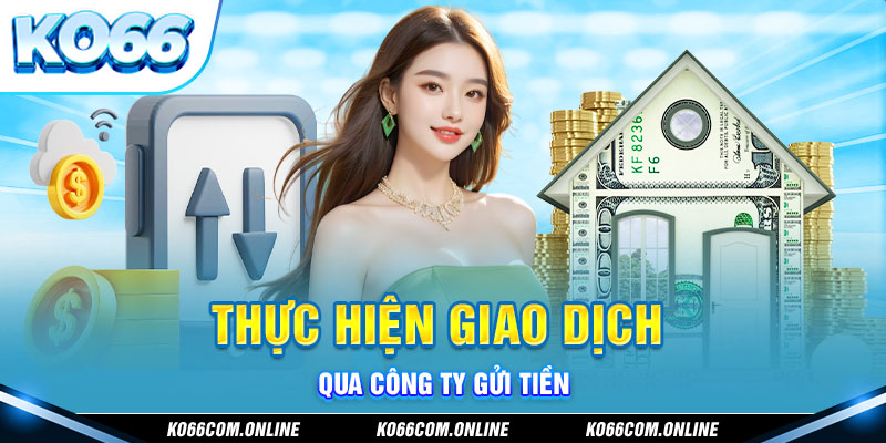 Thực hiện giao dịch qua công ty gửi tiền