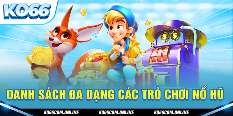 Danh sách đa dạng các trò chơi nổ hũ