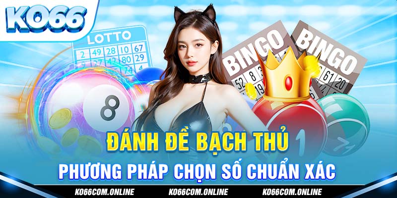 danh-de-bach-thu-phuong-phap-chon-so-chuan-xac