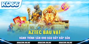 aztec-bau-vat-hanh-trinh-san-kho-bau-day-hap-dan