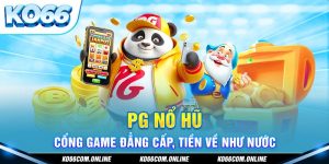 pg-no-hu-cong-game-dang-cap-tien-ve-nhu-nuoc