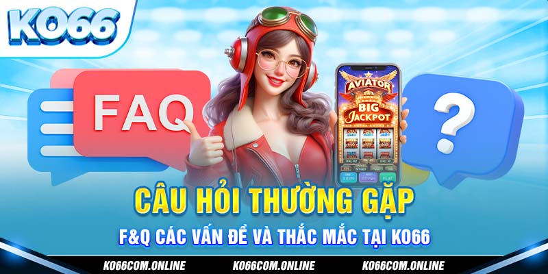 cau-hoi-thuong-gap-f&q-cac-van-de-va-thac-mac-tai-ko66 (1)