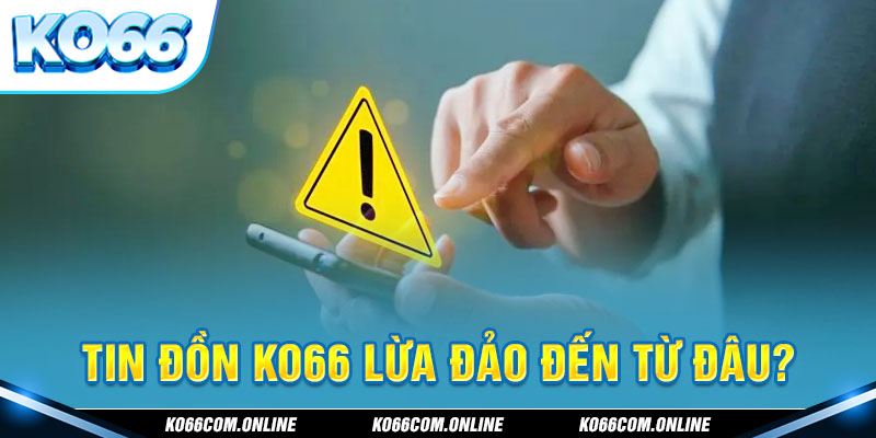 Tin đồn KO66 lừa đảo đến từ đâu?