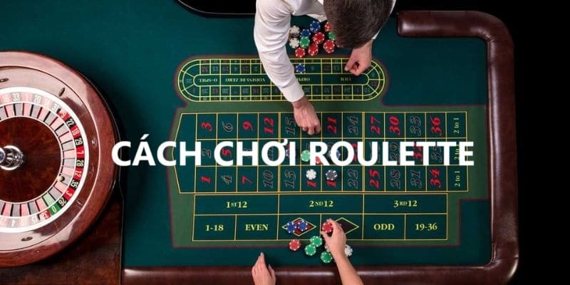 Cách chơi Roulette chi tiết