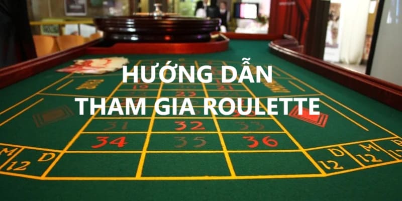 Hướng dẫn trải nghiệm Roulette