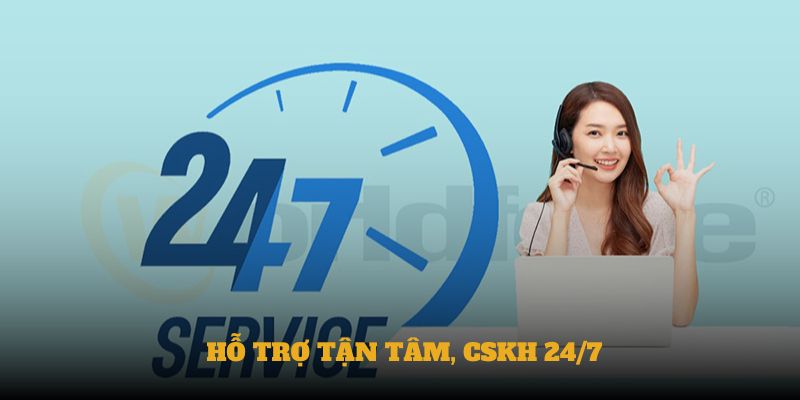 Hỗ trợ tận tâm, CSKH 24/7