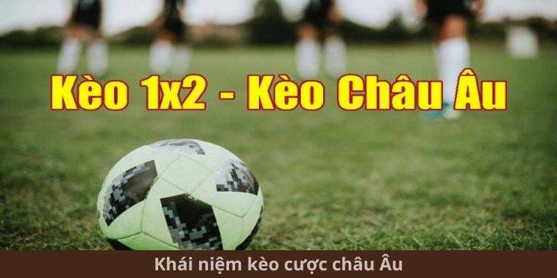 Khái niệm kèo cược châu Âu