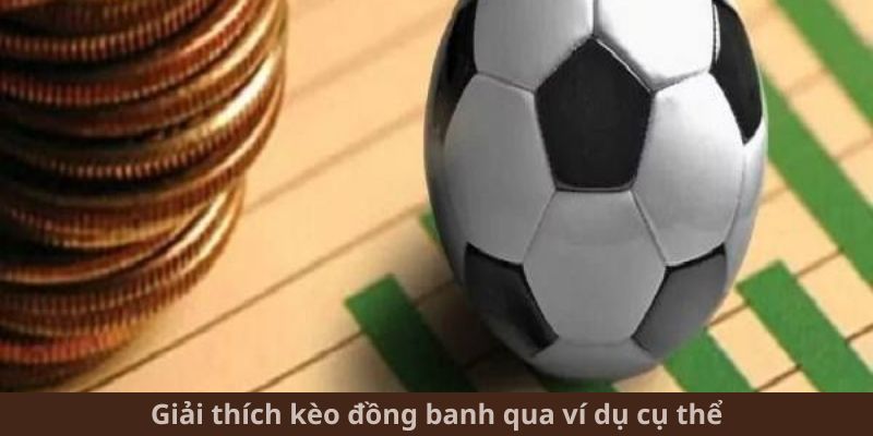 Giải thích kèo đồng banh qua ví dụ cụ thể