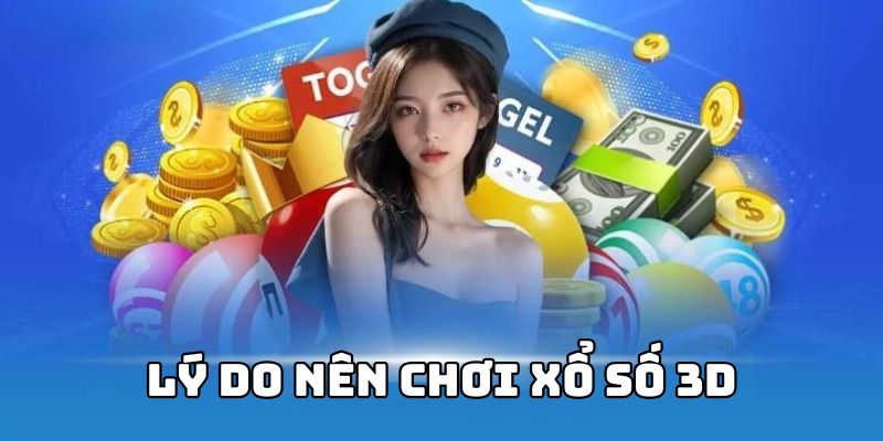 Tại sao nên chơi xổ số 3D tại nhà cái chúng tôi