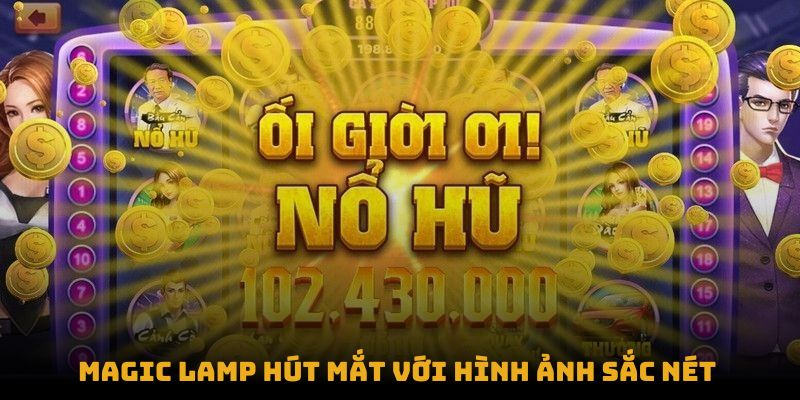 Magic Lamp hút mắt với hình ảnh sắc nét